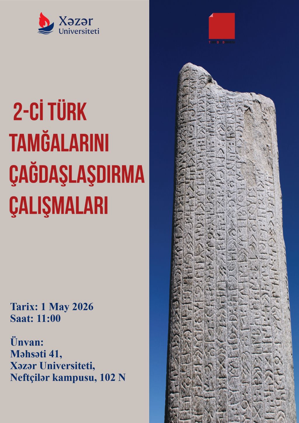 1 may 2026-cı ildə Xəzər Universitetində, universitetin Tarix və Arxeologiya Departamenti və Türk Dili Dərnəyinin birgə təşkilatçılığı ilə “II Türk Tamğalarını Çağdaşlaşdırma Çalışmaları” keçiriləcəkdir.